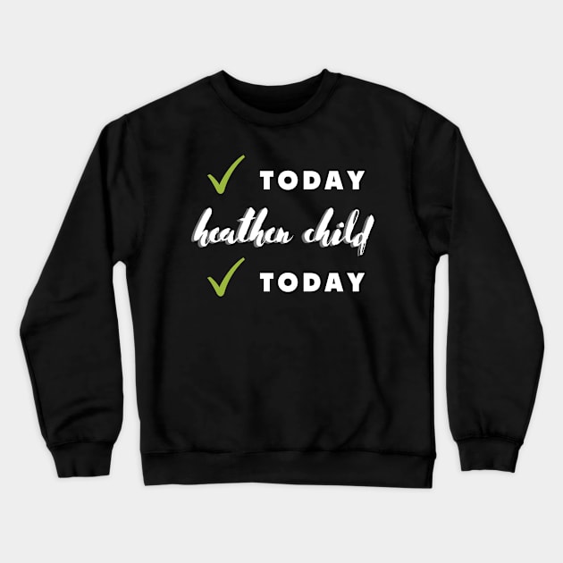 not today heathen child not today Crewneck Sweatshirt by rogergren